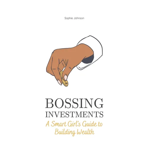 Bossing Investments: A Smart Girl's Guide to Building Wealth