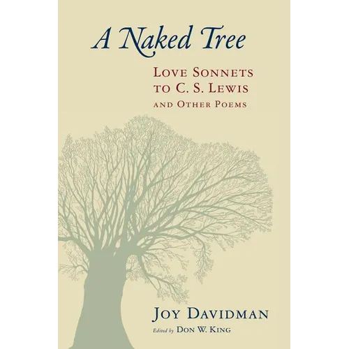 A Naked Tree: Love Sonnets to C. S. Lewis and Other Poems