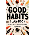 The Good Habits Playbook: The Art of Playfully Changing Your Habits (Good Habits Book)