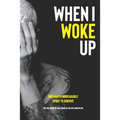When I Woke Up: One Man's Unbreakable Spirit to Survive
