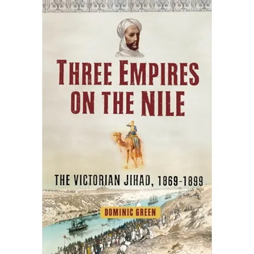 Three Empires on the Nile: The Victorian Jihad, 1869-1899