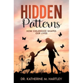 Hidden Patterns: How Childhood Shapes Our Lives