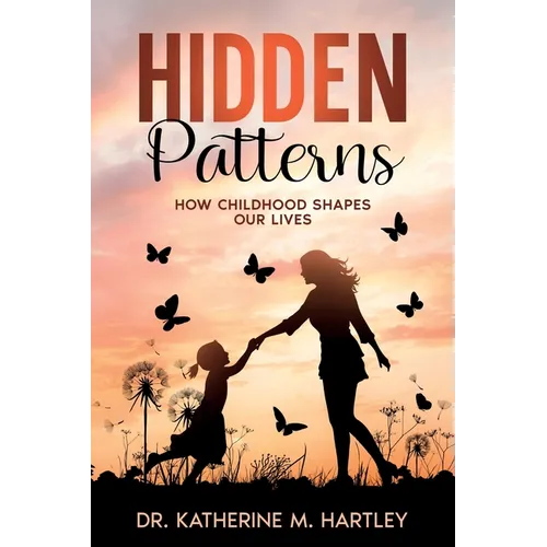 Hidden Patterns: How Childhood Shapes Our Lives