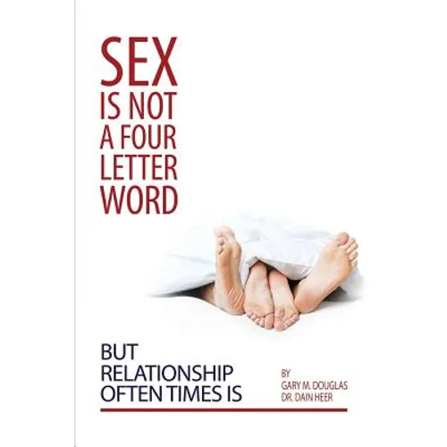 Sex Is Not a Four Letter Word But Relationship Often Times Is