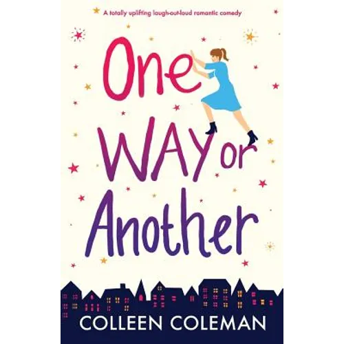 One Way or Another: A totally uplifting laugh out loud romantic comedy