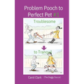 Problem Pooch to Perfect Pet Book 1: Troublesome to Tranquil