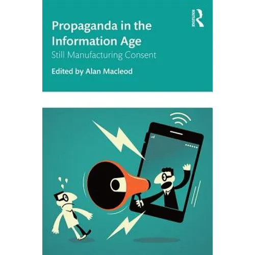 Propaganda in the Information Age: Still Manufacturing Consent