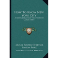 How To Know New York City: A Serviceable And Trustworthy Guide (1887)