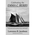 Celebrating the Emma C. Berry: The history and adventures of the last Noank, CT fishing sloop and the people who helped her reach her 150th birthday