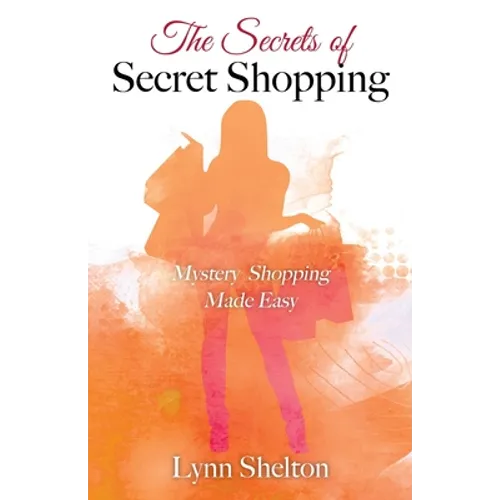 The Secrets of Secret Shopping: Mystery Shopping Made Easy