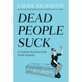 Dead People Suck: A Guide for Survivors of the Newly Departed