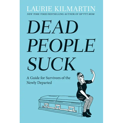 Dead People Suck: A Guide for Survivors of the Newly Departed