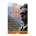 SAS Survival Guide: 15 Prepper's Lessons You Should Know In Order To Survive In The Wilderness