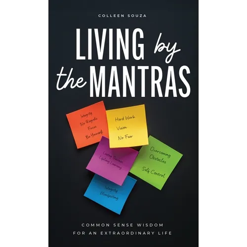 Living by the Mantras: Common Sense Wisdom for an Extraordinary Life