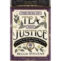 The Way of Tea and Justice: Rescuing the World's Favorite Beverage from Its Violent History