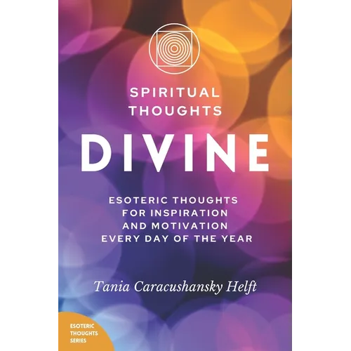 Spiritual Thoughts DIVINE: Esoteric Thoughts for Inspiration and Motivation Every Day of the Year