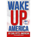 Wake Up America!!!: Views of a hard-hardworking, red blooded, flag waving, right thinking American
