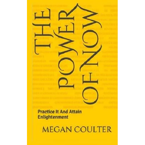 The Power Of Now: Practice It And Attain Enlightenment
