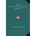 The Life Of Sir William Osler V2