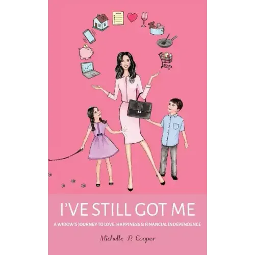 I've Still Got Me: A Widow's Journey to Love, Happiness & Financial Independence