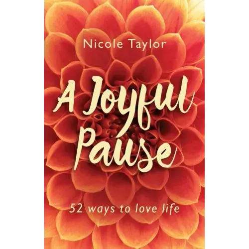 A Joyful Pause: 52 Ways to Love Life