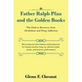 Father Ralph Pfau and the Golden Books: The Path to Recovery from Alcoholism and Drug Addiction