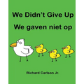 We Didn't Give Up We gaven niet op: Children's Picture Book English-Dutch (Bilingual Edition)