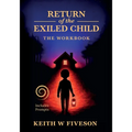 Return of the Exiled Child: A Practical Guide to Healing, Integration, and Rewriting Your Story