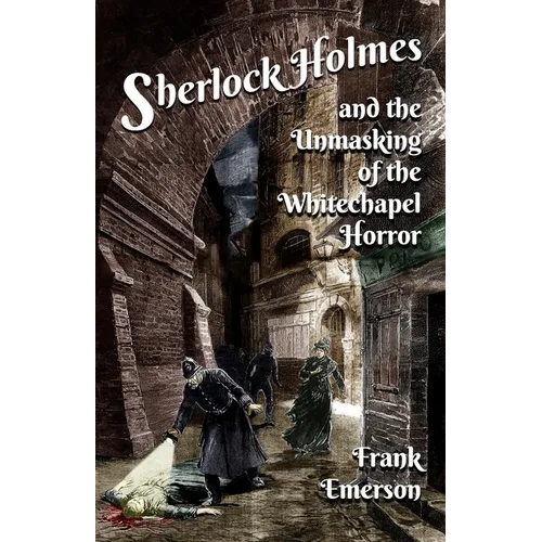 Sherlock Holmes and The Unmasking of the Whitechapel Horror