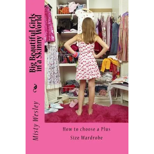 Big Beautiful Girls in a Skinny World: How to choose a Plus Size Wardrobe