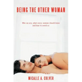 Being The Other Woman: Who we are, what every woman should know and how to avoid us