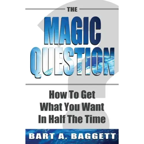 The Magic Question: How to Get What You Want in Half the Time