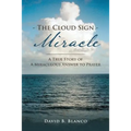 The Cloud Sign Miracle: A True Story of A Miraculous Answer to Prayer