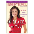 A Place of Yes: 10 Rules for Getting Everything You Want Out of Life