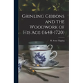 Grinling Gibbons and the Woodwork of His Age (1648-1720)