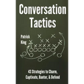 Conversation Tactics: 43 Verbal Strategies to Charm, Captivate, Banter, and Defend