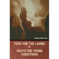 Food for the Lambs; or, Helps for Young Christians