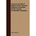 Caucuses Of 1860; A History Of The National Political Conventions Of The Current Presidential Campaigns