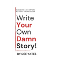 Write Your Own Damn Story: Building an Empire Without Permisson