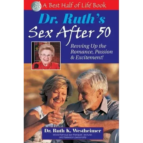 Dr. Ruth's Sex After 50: Revving Up the Romance, Passion & Excitement!