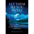 Let Them See You Sweat: Lessons I've Learned on My Personal Journey with Stress