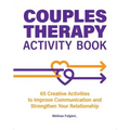 Couples Therapy Activity Book: 65 Creative Activities to Improve Communication and Strengthen Your Relationship