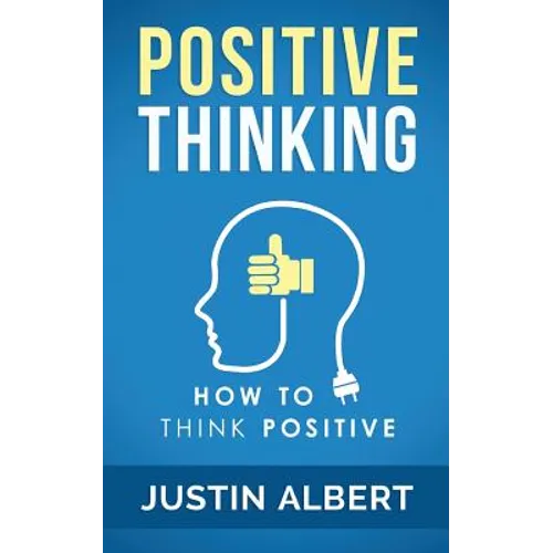 Positive Thinking: How To Think Positive - The Power of Affirmations: Change Your Life - Positive Affirmations
