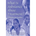 What is Substance Abuse Treatment?: A Booklet for Families