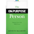 The On-Purpose Person: Making Your Life Make Sense