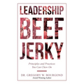 Leadership Beef Jerky: Principles and Practices You Can Chew On