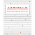 The Whole You Planner: Organize Your Life + Care for Your Soul