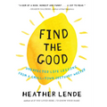 Find the Good: Unexpected Life Lessons from a Small-Town Obituary Writer