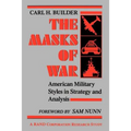 The Masks of War: American Military Styles in Strategy and Analysis