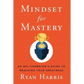 Mindset for Mastery: An NFL Champion's Guide to Reaching Your Greatness